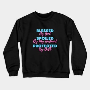 Blessed By God  Spoiled By My Husband  Protected By Both Crewneck Sweatshirt